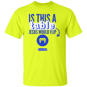 Is This A Table Jesus Would Flip Christian T-Shirt