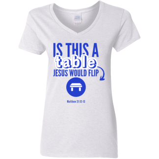 ‘Is This A Table Jesus Would Flip?’ Blue Text Ladies' 5.3 oz. V-Neck T-Shirt