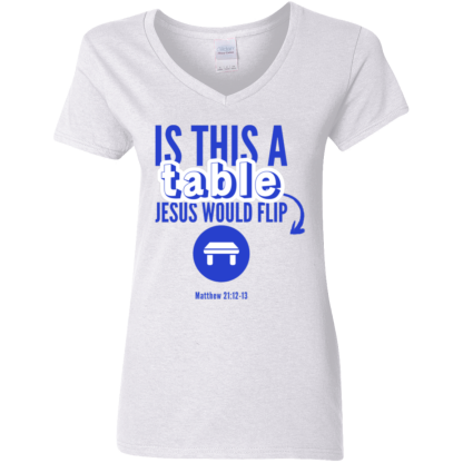 ‘Is This A Table Jesus Would Flip?’ Blue Text Ladies' 5.3 oz. V-Neck T-Shirt