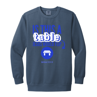 ‘Is This A Table Jesus Would Flip?’ Blue Text Comfort Colors Sweatshirt