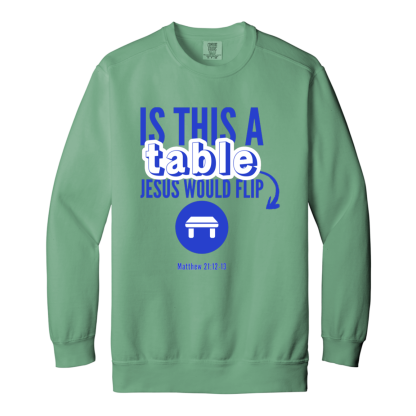 ‘Is This A Table Jesus Would Flip?’ Blue Text Comfort Colors Sweatshirt - Image 2