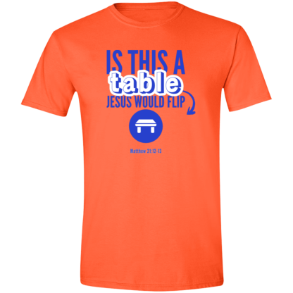 ‘Is This A Table Jesus Would Flip?’ Gildan 4.5 oz. Modern Tee - Image 2