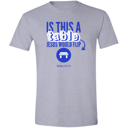 ‘Is This A Table Jesus Would Flip?’ Gildan 4.5 oz. Modern Tee - Image 3