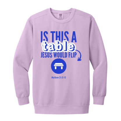 ‘Is This A Table Jesus Would Flip?’ Blue Text Comfort Colors Sweatshirt - Image 3