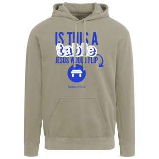 ‘Is This A Table Jesus Would Flip?' Blue Text Comfort Colors Hoodie