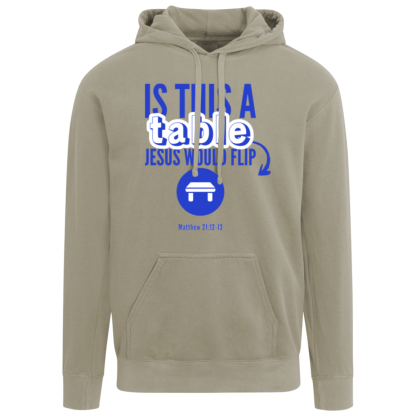 ‘Is This A Table Jesus Would Flip?' Blue Text Comfort Colors Hoodie