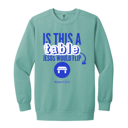 ‘Is This A Table Jesus Would Flip?’ Blue Text Comfort Colors Sweatshirt - Image 4
