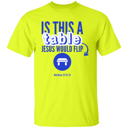 ‘Is This A Table Jesus Would Flip?’ Blue Text Gildan 5.3 oz. T-Shirt - Image 2