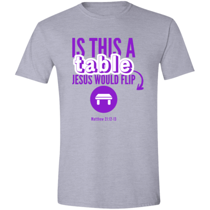 ‘Is This A Table Jesus Would Flip?’ Purple Text Gildan 4.5 oz. Modern Tee - Image 5