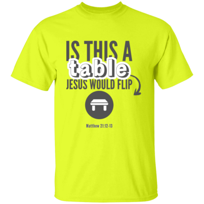‘Is This A Table Jesus Would Flip?’ Grey Text Gildan 5.3 oz. T-Shirt - Image 2