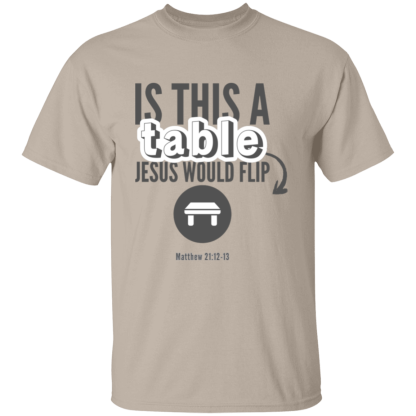 ‘Is This A Table Jesus Would Flip?’ Grey Text Gildan 5.3 oz. T-Shirt - Image 3