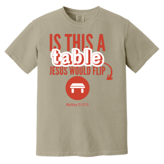 ‘Is This A Table Jesus Would Flip?’ Red Text Comfort Colors 6.1 oz T-Shirt