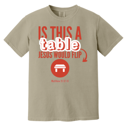 ‘Is This A Table Jesus Would Flip?’ Red Text Comfort Colors 6.1 oz T-Shirt