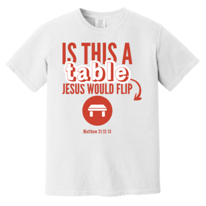 ‘Is This A Table Jesus Would Flip?’ Red Text Comfort Colors 6.1 oz T-Shirt - Image 3