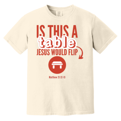 ‘Is This A Table Jesus Would Flip?’ Red Text Comfort Colors 6.1 oz T-Shirt - Image 4