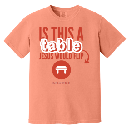 ‘Is This A Table Jesus Would Flip?’ Red Text Comfort Colors 6.1 oz T-Shirt - Image 5