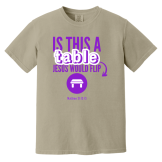 ‘Is This A Table Jesus Would Flip?’ Purple Text Comfort Colors 6.1 oz T-Shirt
