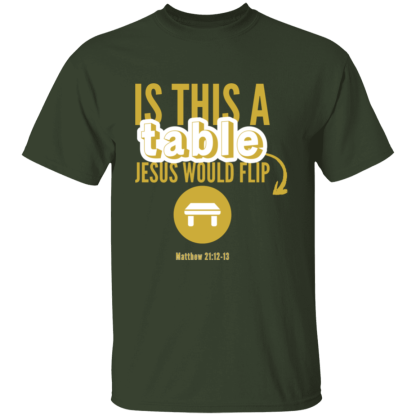 ‘Is This A Table Jesus Would Flip?’ Gold Text Gildan 5.3 oz. T-Shirt - Image 5