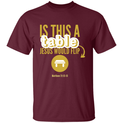 ‘Is This A Table Jesus Would Flip?’ Gold Text Gildan 5.3 oz. T-Shirt - Image 6