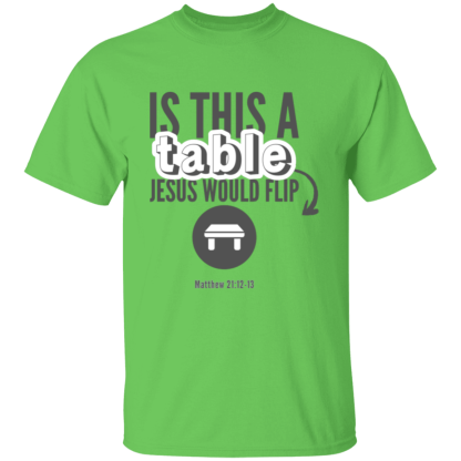 ‘Is This A Table Jesus Would Flip?’ Grey Text Gildan 5.3 oz. T-Shirt - Image 7