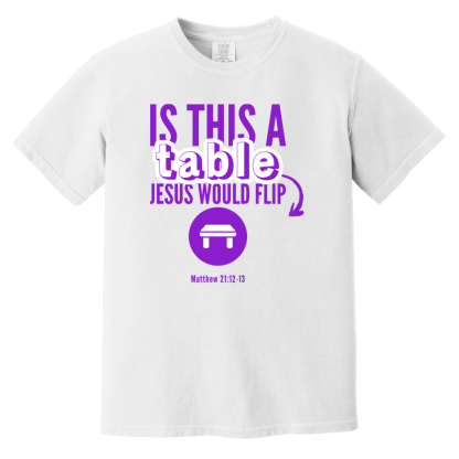 ‘Is This A Table Jesus Would Flip?’ Purple Text Comfort Colors 6.1 oz T-Shirt - Image 3