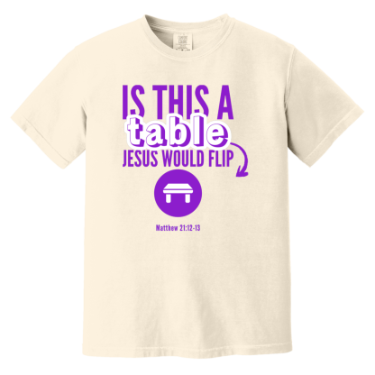‘Is This A Table Jesus Would Flip?’ Purple Text Comfort Colors 6.1 oz T-Shirt - Image 4