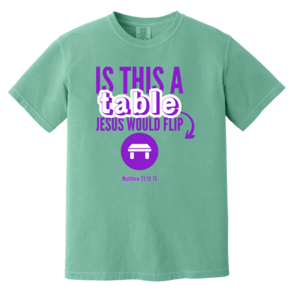 ‘Is This A Table Jesus Would Flip?’ Purple Text Comfort Colors 6.1 oz T-Shirt - Image 6