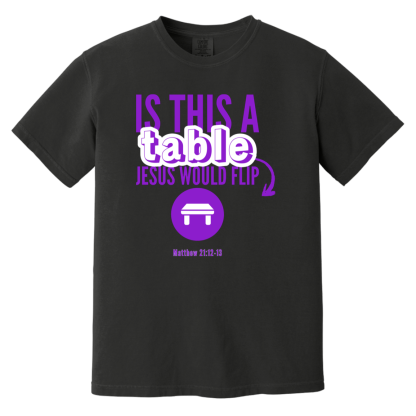 ‘Is This A Table Jesus Would Flip?’ Purple Text Comfort Colors 6.1 oz T-Shirt - Image 2