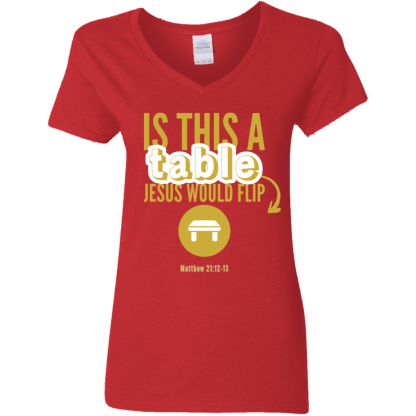 ‘Is This A Table Jesus Would Flip?’ Gold Text Ladies’ 5.3 oz. V-Neck T-Shirt - Image 3