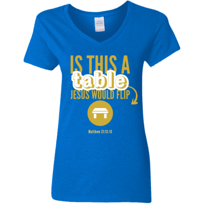‘Is This A Table Jesus Would Flip?’ Gold Text Ladies’ 5.3 oz. V-Neck T-Shirt - Image 4