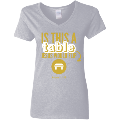 ‘Is This A Table Jesus Would Flip?’ Gold Text Ladies’ 5.3 oz. V-Neck T-Shirt - Image 5