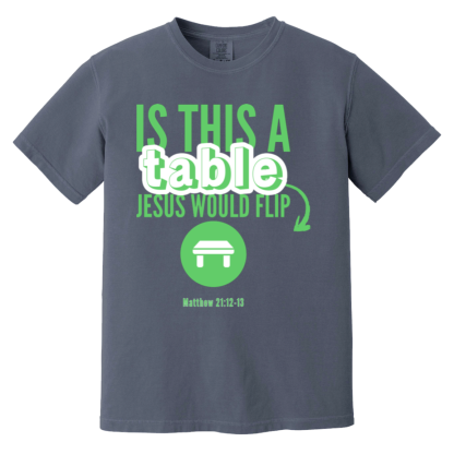‘Is This A Table Jesus Would Flip?’ Green Text Comfort Colors 6.1 oz T-Shirt - Image 4