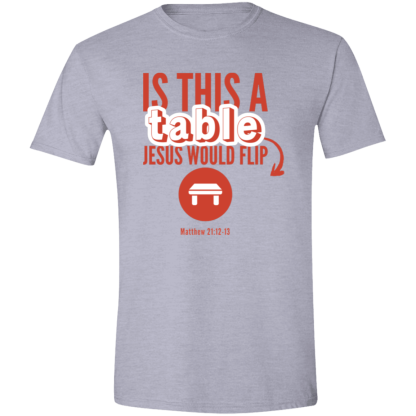 ‘Is This A Table Jesus Would Flip?’ Red Text Gildan 4.5 oz. Modern Tee - Image 4