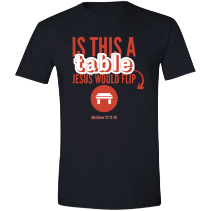 ‘Is This A Table Jesus Would Flip?’ Red Text Gildan 4.5 oz. Modern Tee - Image 5