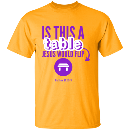 ‘Is This A Table Jesus Would Flip?’ Purple Text Gildan 5.3 oz. T-Shirt - Image 4