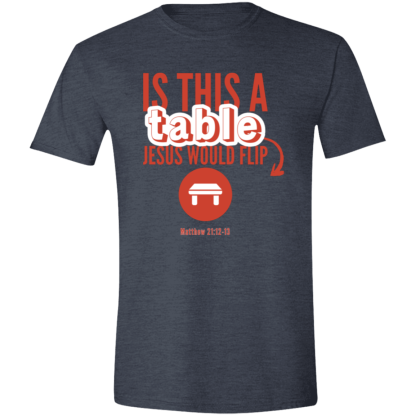 ‘Is This A Table Jesus Would Flip?’ Red Text Gildan 4.5 oz. Modern Tee - Image 6