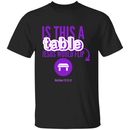 ‘Is This A Table Jesus Would Flip?’ Purple Text Gildan 5.3 oz. T-Shirt - Image 2