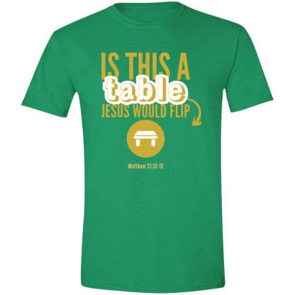 ‘Is This A Table Jesus Would Flip?’ Gold Text Gildan 4.5 oz. Modern Tee - Image 3