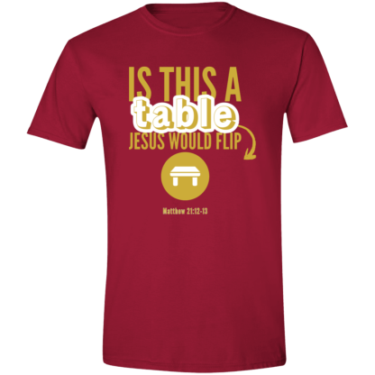 ‘Is This A Table Jesus Would Flip?’ Gold Text Gildan 4.5 oz. Modern Tee - Image 6