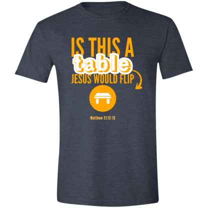 Is This A Table Jesus Would Flip? Orange Text Gildan 4.5 oz. Modern Tee - 4 shirt colors - Image 2