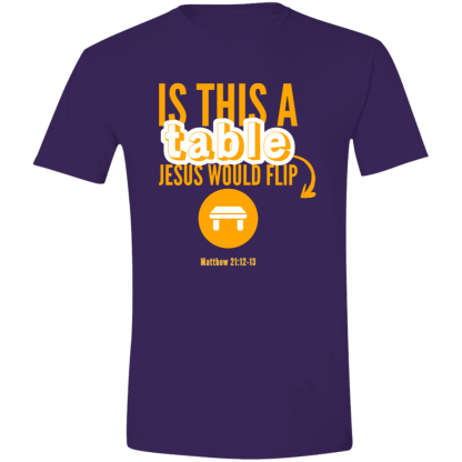 Is This A Table Jesus Would Flip? Orange Text Gildan 4.5 oz. Modern Tee - 4 shirt colors - Image 4