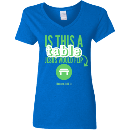 ‘Is This A Table Jesus Would Flip?’ Green Text Ladies’ 5.3 oz. V-Neck T-Shirt - Image 4