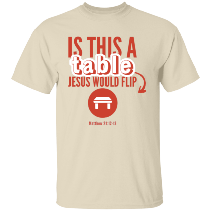 ‘Is This A Table Jesus Would Flip?’ Red Text Gildan 5.3 oz. T-Shirt - Image 3