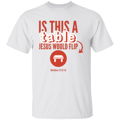 ‘Is This A Table Jesus Would Flip?’ Red Text Gildan 5.3 oz. T-Shirt - Image 4