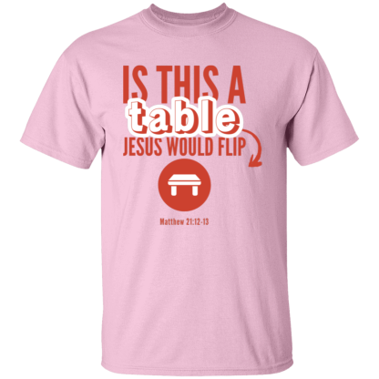 ‘Is This A Table Jesus Would Flip?’ Red Text Gildan 5.3 oz. T-Shirt - Image 6