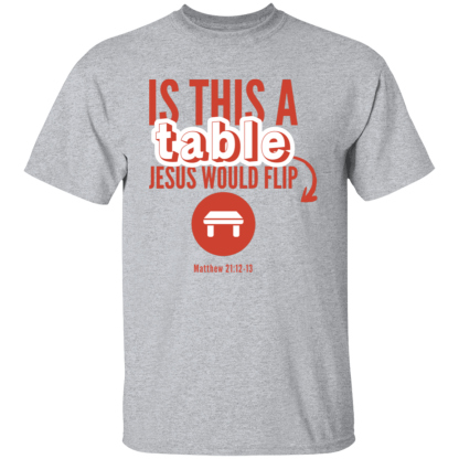 ‘Is This A Table Jesus Would Flip?’ Red Text Gildan 5.3 oz. T-Shirt - Image 7