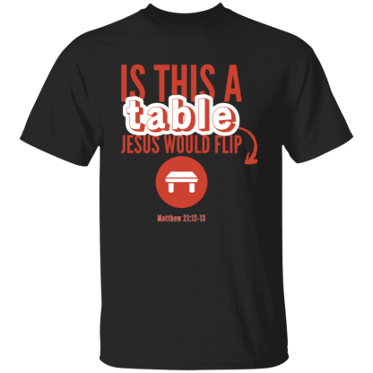 ‘Is This A Table Jesus Would Flip?’ Red Text Gildan 5.3 oz. T-Shirt - Image 8