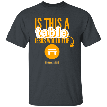 ‘Is This A Table Jesus Would Flip?’ Orange Text Gildan 5.3 oz. T-Shirt - Image 2