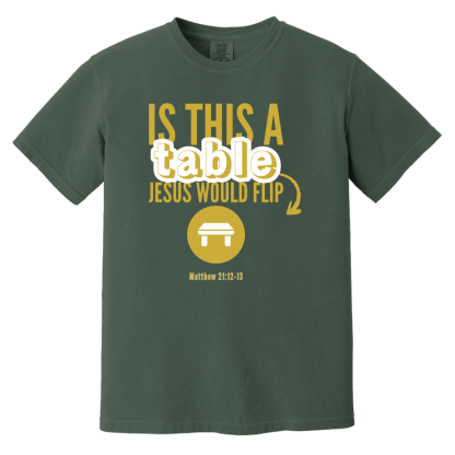 ‘Is This A Table Jesus Would Flip?’ Gold Text Comfort Colors 6.1 oz T-Shirt - Image 4