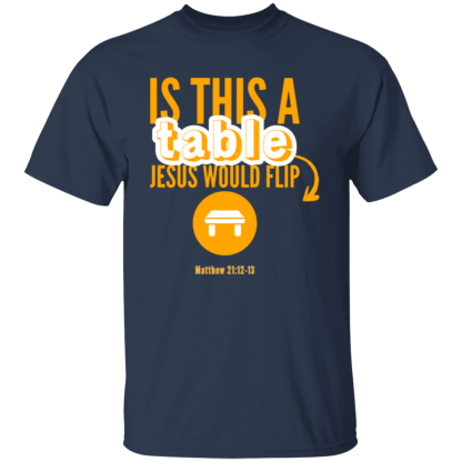 ‘Is This A Table Jesus Would Flip?’ Orange Text Gildan 5.3 oz. T-Shirt - Image 5